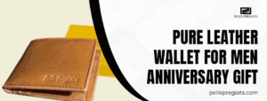 Why a Pure Leather Wallet for Men Anniversary Gift Symbolises Lasting Love